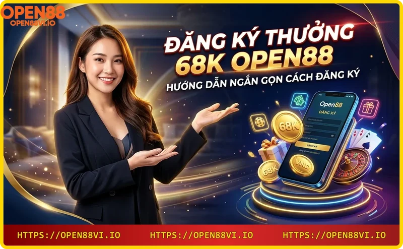 Hướng dẫn đăng ký nhận thưởng 68K Open88 qua 3 bước đơn giản
