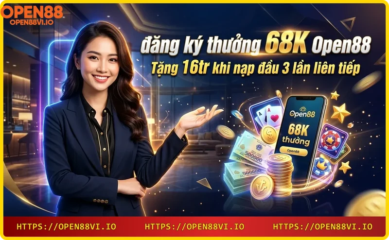 Nhận thưởng 16 triệu khi nạp tiền 3 lần đầu tại Open88
