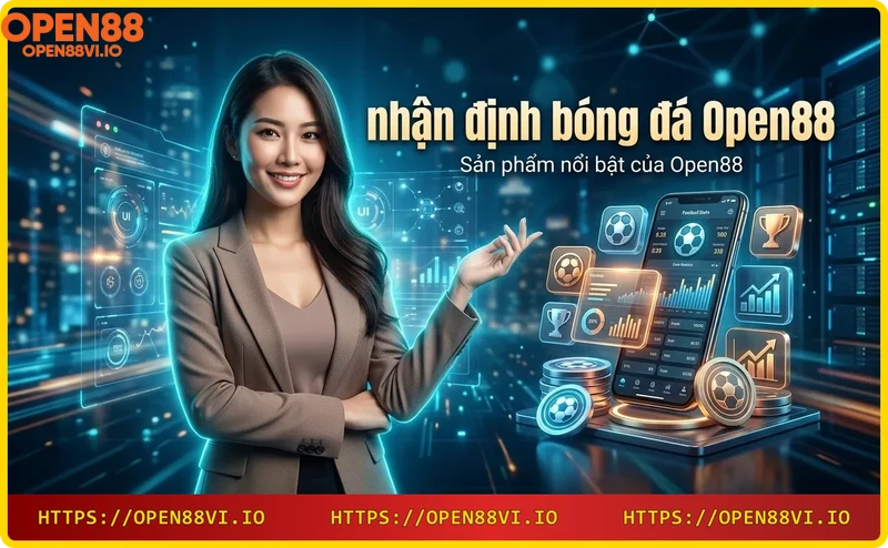 Sản phẩm nổi bật của Open88 – Nhận định bóng đá, cá cược thể thao, casino trực tuyến
